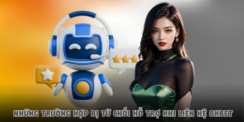 Những trường hợp 8KBet không hỗ trợ