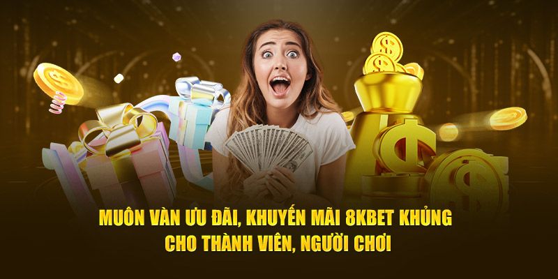 Các chương trình khuyến mãi cho tân thủ 8Kbet