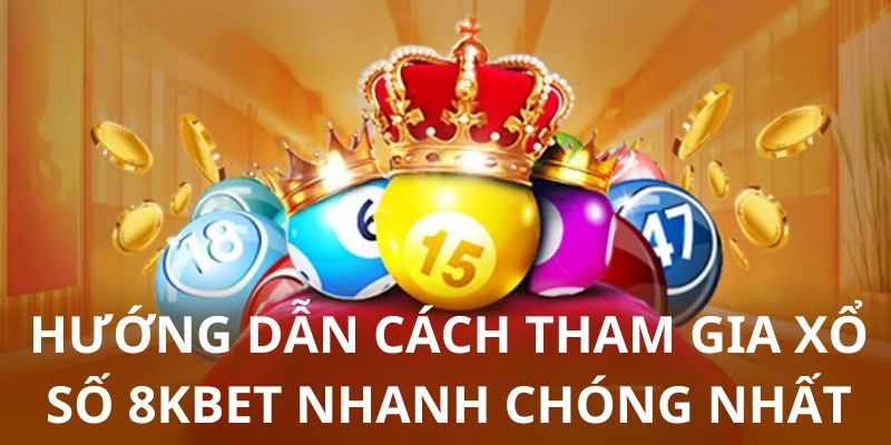 4 bước tham gia xổ số cho tân binh 8KBET